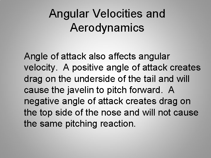 Angular Velocities and Aerodynamics Angle of attack also affects angular velocity. A positive angle