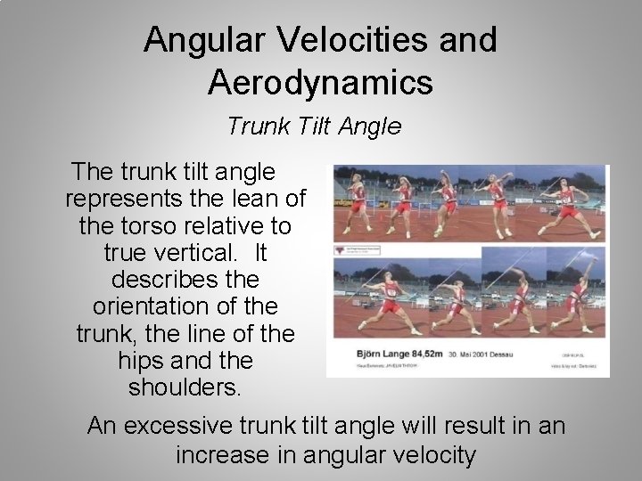 Angular Velocities and Aerodynamics Trunk Tilt Angle The trunk tilt angle represents the lean