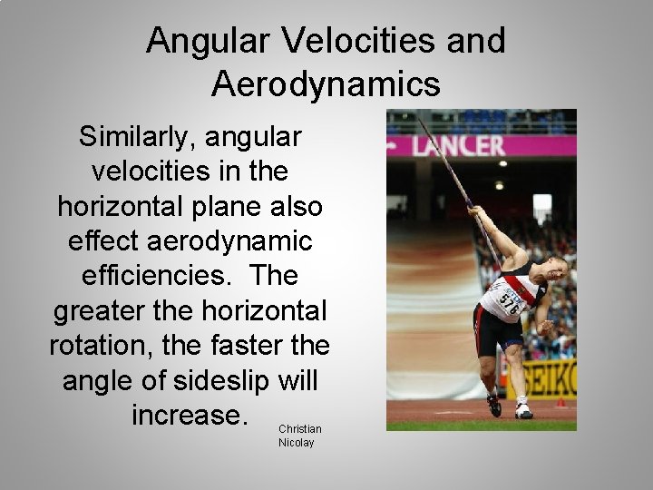 Angular Velocities and Aerodynamics Similarly, angular velocities in the horizontal plane also effect aerodynamic