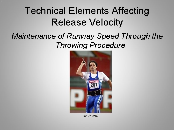 Technical Elements Affecting Release Velocity Maintenance of Runway Speed Through the Throwing Procedure Jan