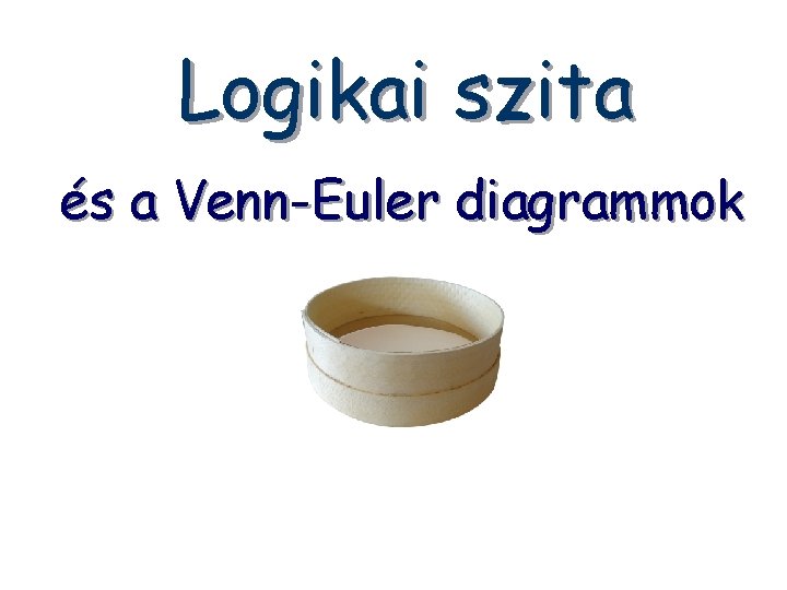 Logikai szita és a Venn-Euler diagrammok 