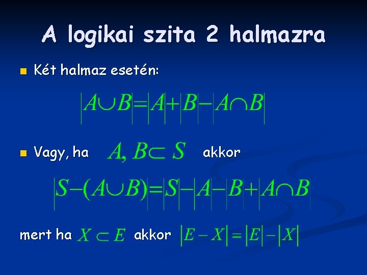 A logikai szita 2 halmazra n Két halmaz esetén: n Vagy, ha mert ha