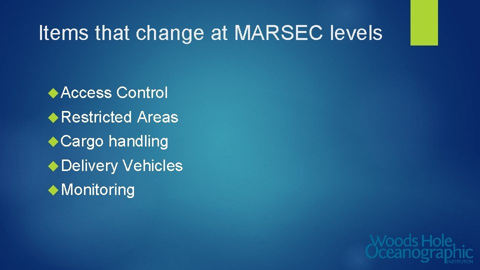 Items that change at MARSEC levels Access Control Restricted Cargo Areas handling Delivery Vehicles