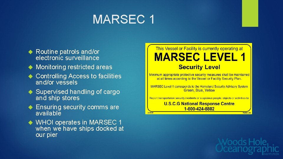 MARSEC 1 Routine patrols and/or electronic surveillance Monitoring restricted areas Controlling Access to facilities
