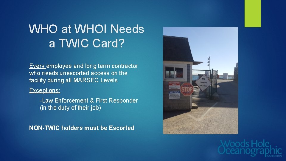 WHO at WHOI Needs a TWIC Card? Every employee and long term contractor who