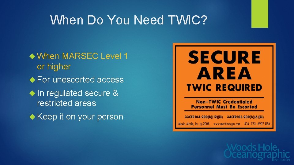 When Do You Need TWIC? When MARSEC Level 1 or higher For unescorted access