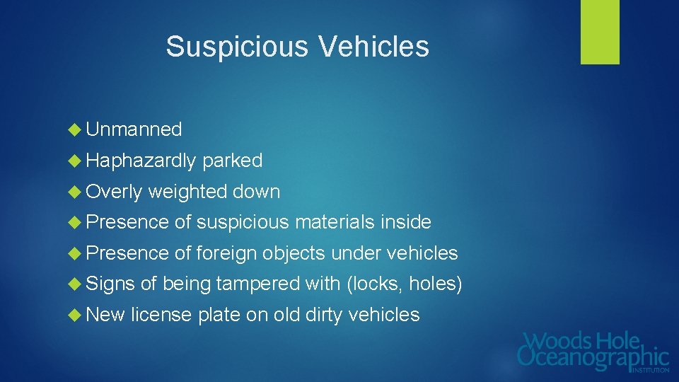 Suspicious Vehicles Unmanned Haphazardly Overly parked weighted down Presence of suspicious materials inside Presence
