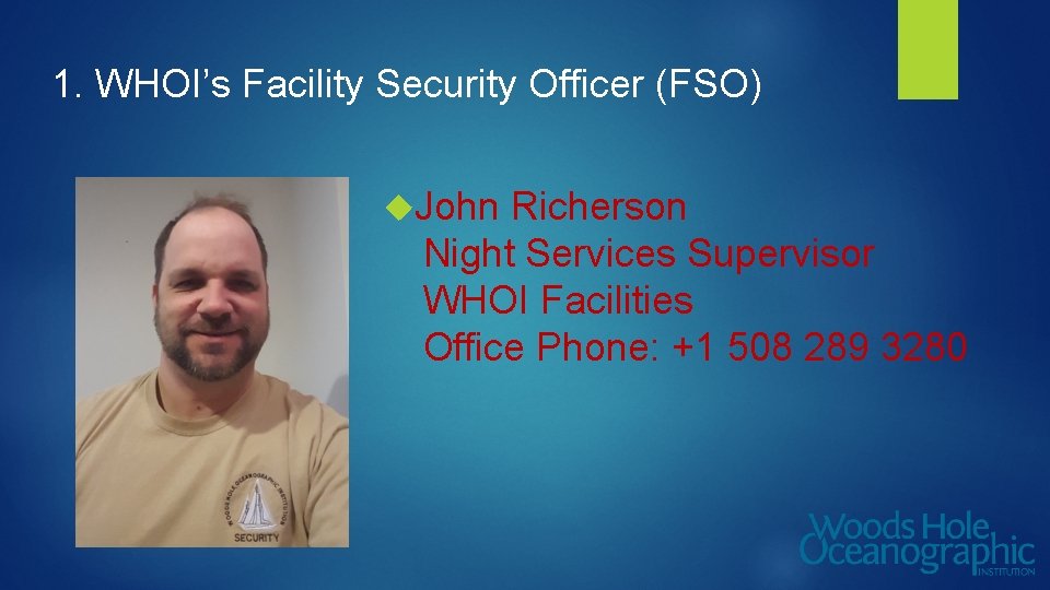 1. WHOI’s Facility Security Officer (FSO) John Richerson Night Services Supervisor WHOI Facilities Office