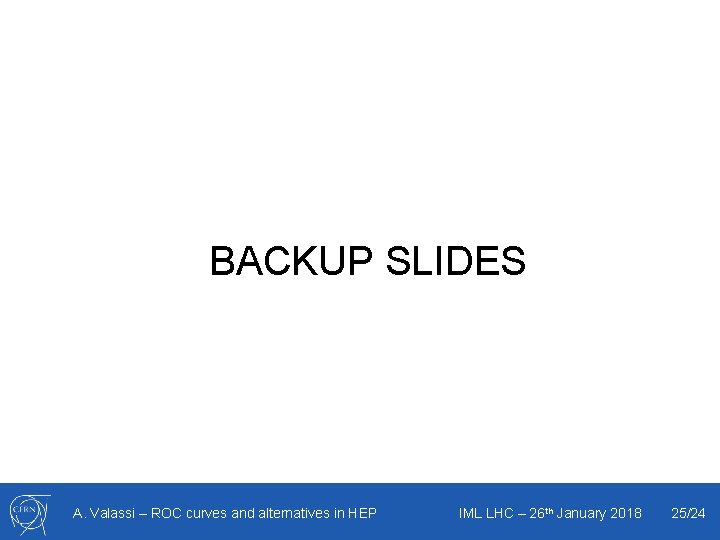 BACKUP SLIDES A. Valassi – ROC curves and alternatives in HEP IML LHC –