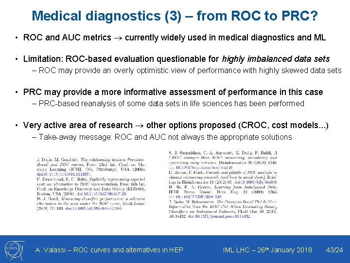 Medical diagnostics (3) – from ROC to PRC? • ROC and AUC metrics currently