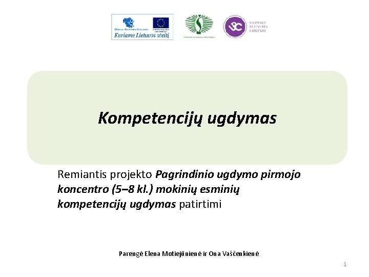 Kompetencijų ugdymas Remiantis projekto Pagrindinio ugdymo pirmojo koncentro (5– 8 kl. ) mokinių esminių