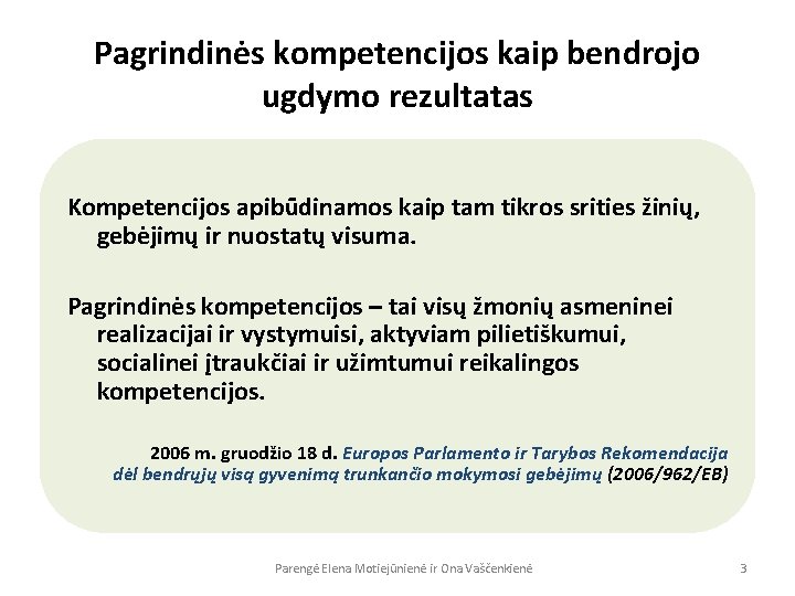 Pagrindinės kompetencijos kaip bendrojo ugdymo rezultatas Kompetencijos apibūdinamos kaip tam tikros srities žinių, gebėjimų