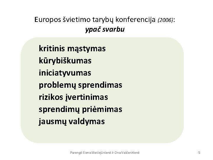 Europos švietimo tarybų konferencija (2006): ypač svarbu kritinis mąstymas kūrybiškumas iniciatyvumas problemų sprendimas rizikos