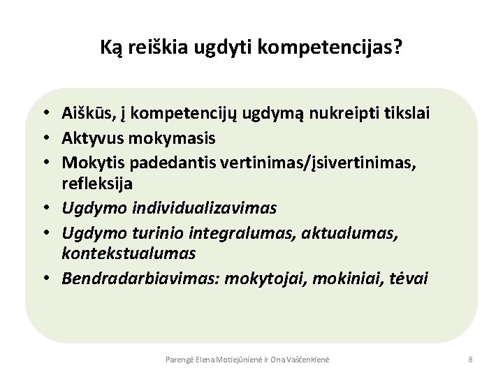 Ką reiškia ugdyti kompetencijas? • Aiškūs, į kompetencijų ugdymą nukreipti tikslai • Aktyvus mokymasis