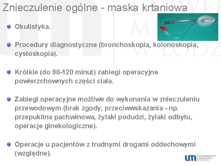 Znieczulenie ogólne – maska krtaniowa Okulistyka. Procedury diagnostyczne (bronchoskopia, kolonoskopia, cystoskopia). Krótkie (do 90