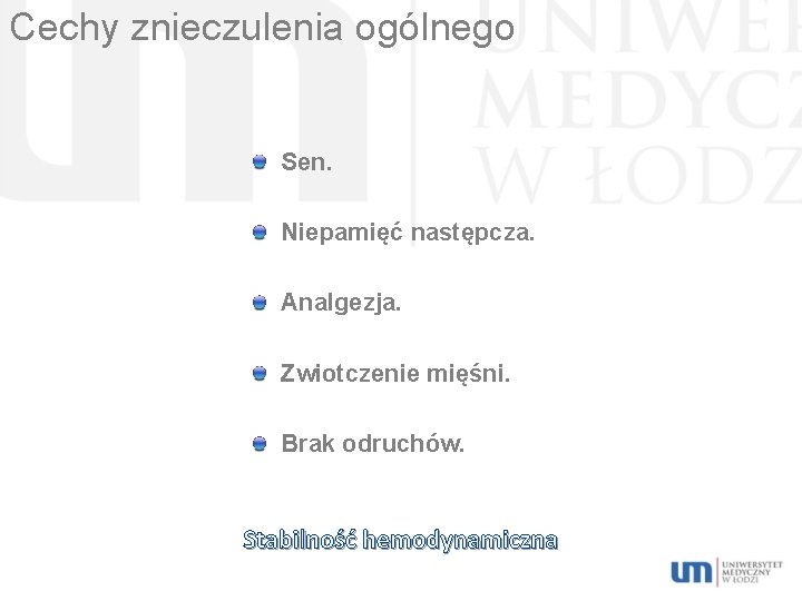 Cechy znieczulenia ogólnego Sen. Niepamięć następcza. Analgezja. Zwiotczenie mięśni. Brak odruchów. Stabilność hemodynamiczna 