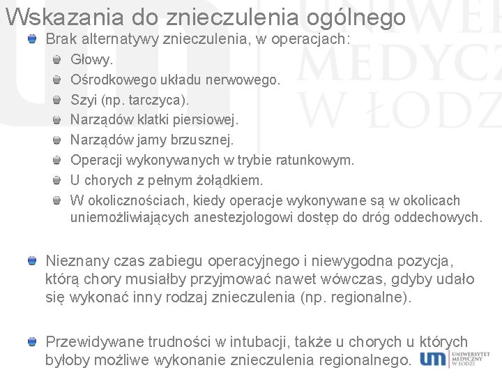 Wskazania do znieczulenia ogólnego Brak alternatywy znieczulenia, w operacjach: Głowy. Ośrodkowego układu nerwowego. Szyi