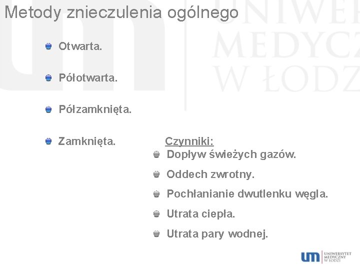 Metody znieczulenia ogólnego Otwarta. Półotwarta. Półzamknięta. Zamknięta. Czynniki: Dopływ świeżych gazów. Oddech zwrotny. Pochłanianie