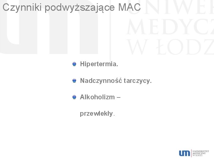 Czynniki podwyższające MAC Hipertermia. Nadczynność tarczycy. Alkoholizm – przewlekły. 