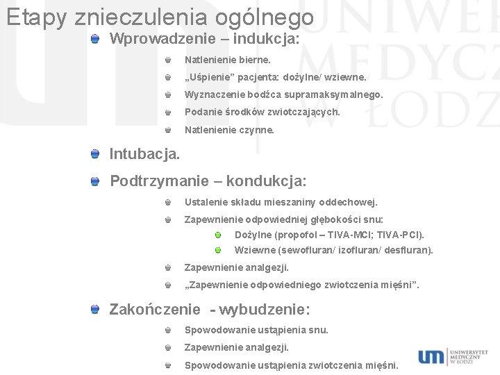 Etapy znieczulenia ogólnego Wprowadzenie – indukcja: Natlenienie bierne. „Uśpienie” pacjenta: dożylne/ wziewne. Wyznaczenie bodźca