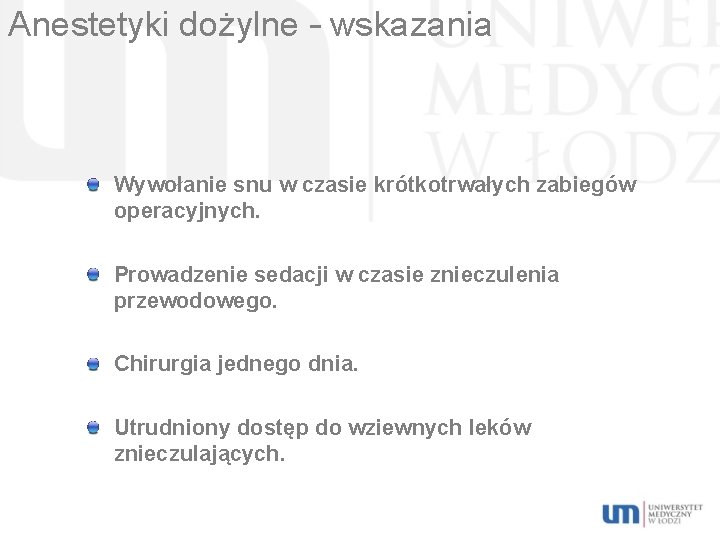 Anestetyki dożylne – wskazania Wywołanie snu w czasie krótkotrwałych zabiegów operacyjnych. Prowadzenie sedacji w