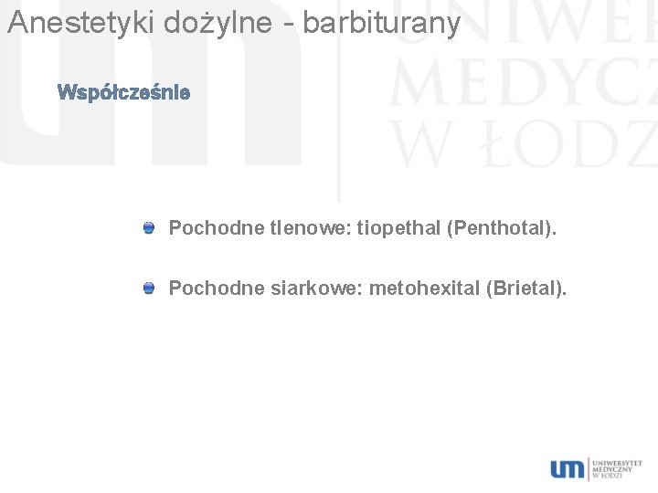 Anestetyki dożylne - barbiturany Współcześnie Pochodne tlenowe: tiopethal (Penthotal). Pochodne siarkowe: metohexital (Brietal). 