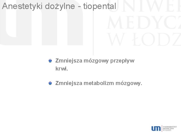 Anestetyki dożylne - tiopental Zmniejsza mózgowy przepływ krwi. Zmniejsza metabolizm mózgowy. 