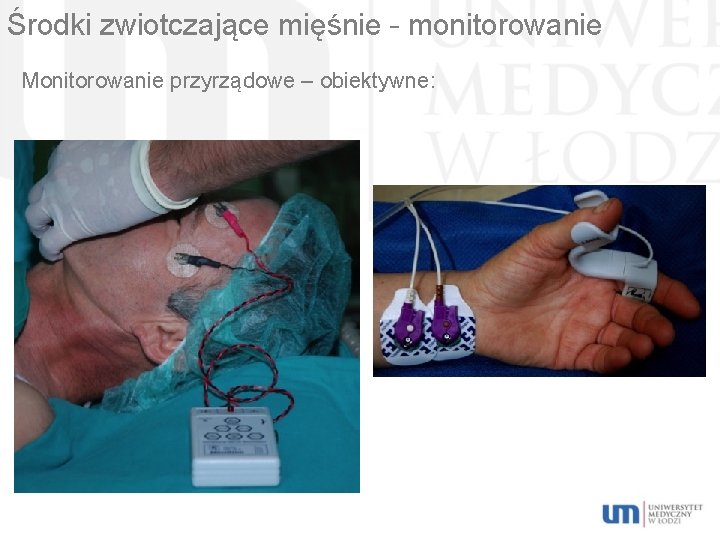 Środki zwiotczające mięśnie – monitorowanie Monitorowanie przyrządowe – obiektywne: 