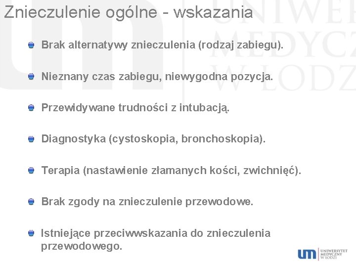 Znieczulenie ogólne - wskazania Brak alternatywy znieczulenia (rodzaj zabiegu). Nieznany czas zabiegu, niewygodna pozycja.