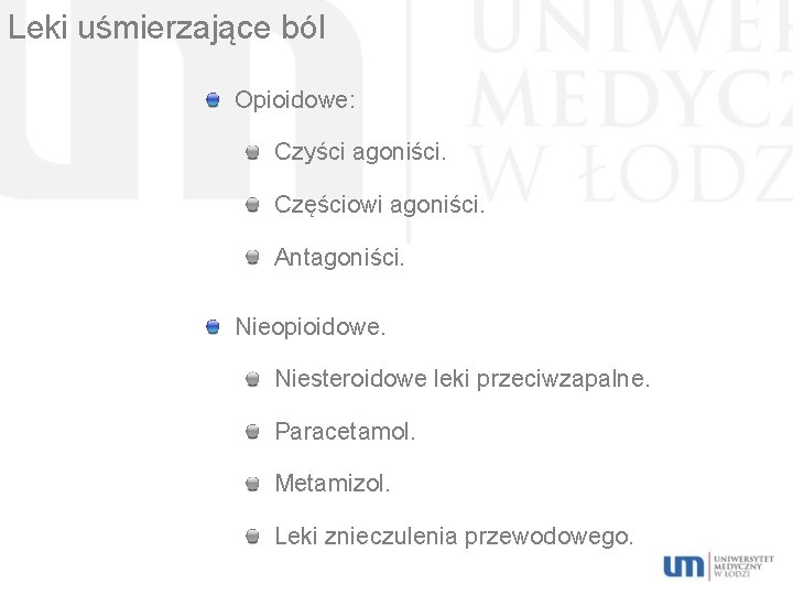 Leki uśmierzające ból Opioidowe: Czyści agoniści. Częściowi agoniści. Antagoniści. Nieopioidowe. Niesteroidowe leki przeciwzapalne. Paracetamol.