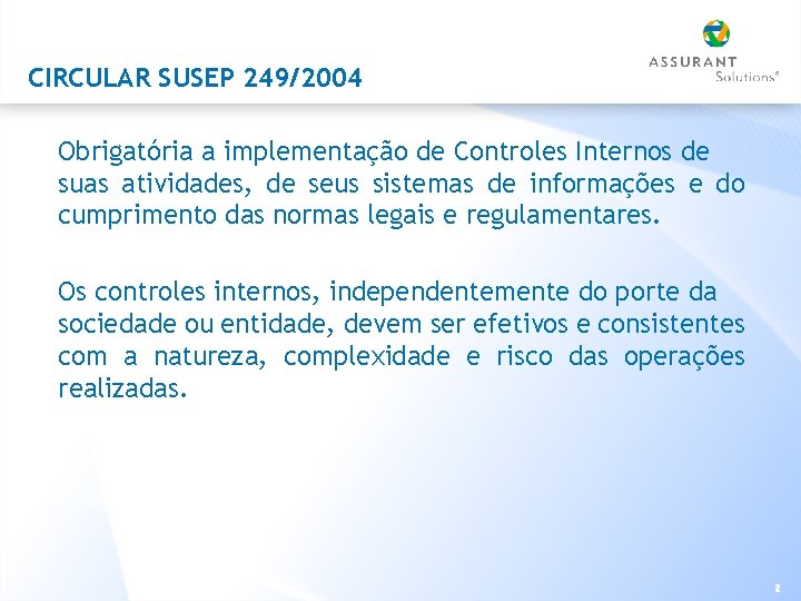 CIRCULAR SUSEP 249/2004 Obrigatória a implementação de Controles Internos de suas atividades, de seus