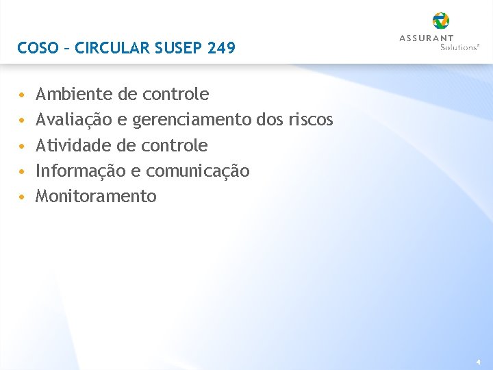COSO – CIRCULAR SUSEP 249 • • • Ambiente de controle Avaliação e gerenciamento