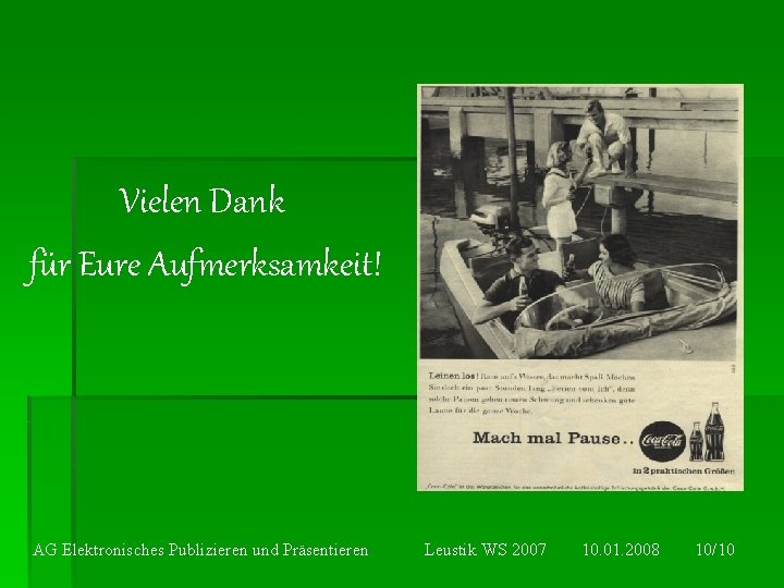 Vielen Dank für Eure Aufmerksamkeit! AG Elektronisches Publizieren und Präsentieren Leustik WS 2007 10.