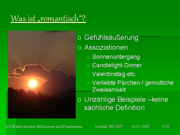 Was ist „romantisch“? o o Gefühlsäußerung Assoziationen o o Sonnenuntergang Candlelight-Dinner Valentinstag etc. Verliebte