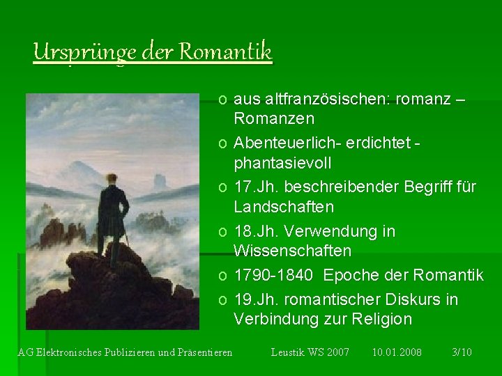 Ursprünge der Romantik o aus altfranzösischen: romanz – Romanzen o Abenteuerlich- erdichtet phantasievoll o