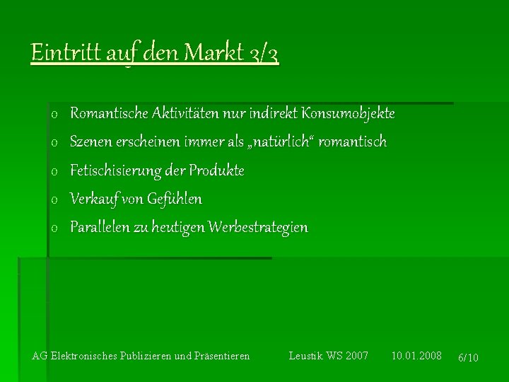 Eintritt auf den Markt 3/3 o o o Romantische Aktivitäten nur indirekt Konsumobjekte Szenen