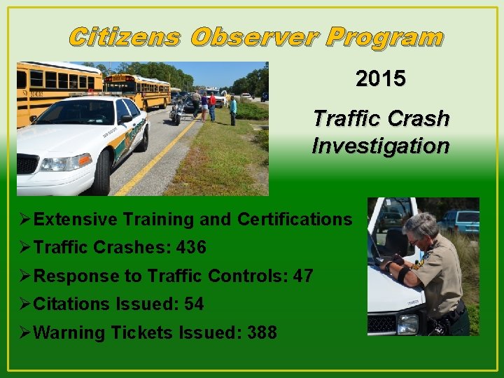 Citizens Observer Program 2015 Traffic Crash Investigation ØExtensive Training and Certifications ØTraffic Crashes: 436