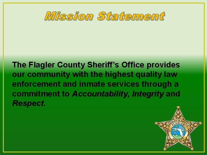 Mission Statement The Flagler County Sheriff’s Office provides our community with the highest quality