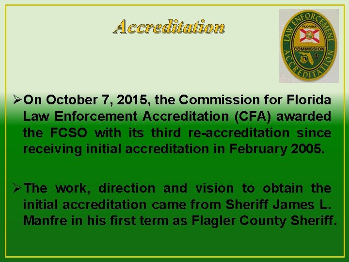 Accreditation ØOn October 7, 2015, the Commission for Florida Law Enforcement Accreditation (CFA) awarded