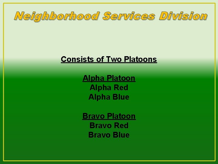 Neighborhood Services Division Consists of Two Platoons Alpha Platoon Alpha Red Alpha Blue Bravo