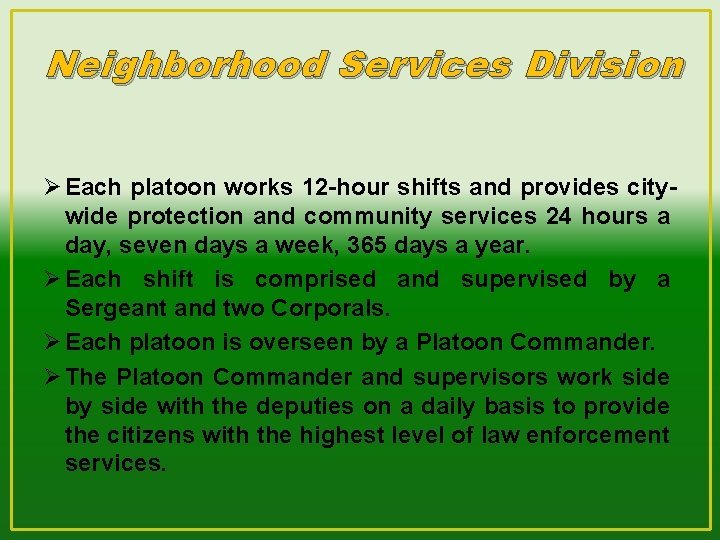 Neighborhood Services Division Ø Each platoon works 12 -hour shifts and provides citywide protection