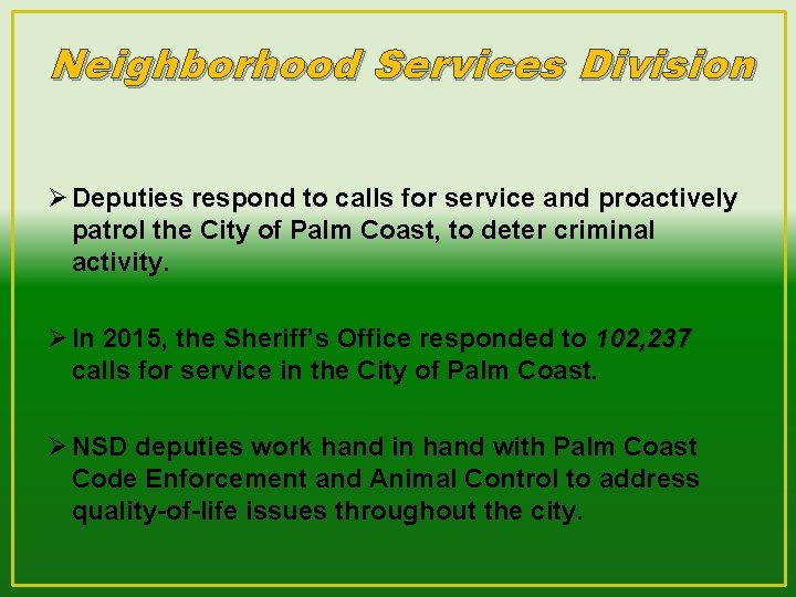 Neighborhood Services Division Ø Deputies respond to calls for service and proactively patrol the