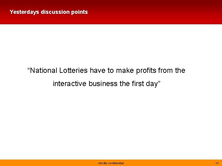 Yesterdays discussion points “National Lotteries have to make profits from the interactive business the