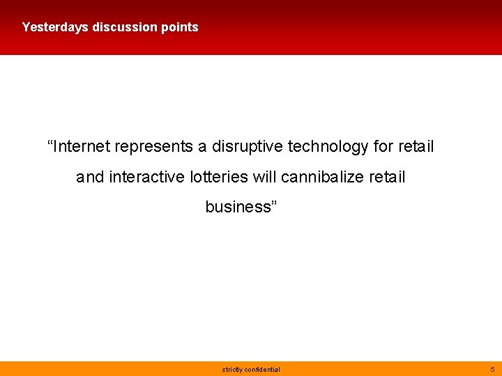 Yesterdays discussion points “Internet represents a disruptive technology for retail and interactive lotteries will