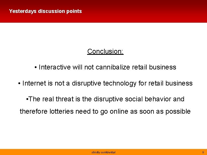 Yesterdays discussion points Conclusion: • Interactive will not cannibalize retail business • Internet is