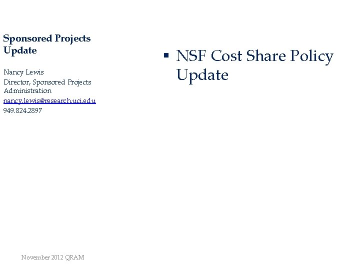 Sponsored Projects Update Nancy Lewis Director, Sponsored Projects Administration nancy. lewis@research. uci. edu 949.