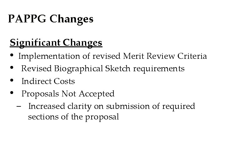 PAPPG Changes Significant Changes • • Implementation of revised Merit Review Criteria Revised Biographical