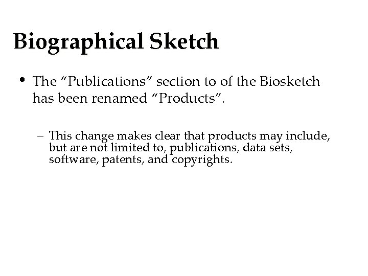 Biographical Sketch • The “Publications” section to of the Biosketch has been renamed “Products”.