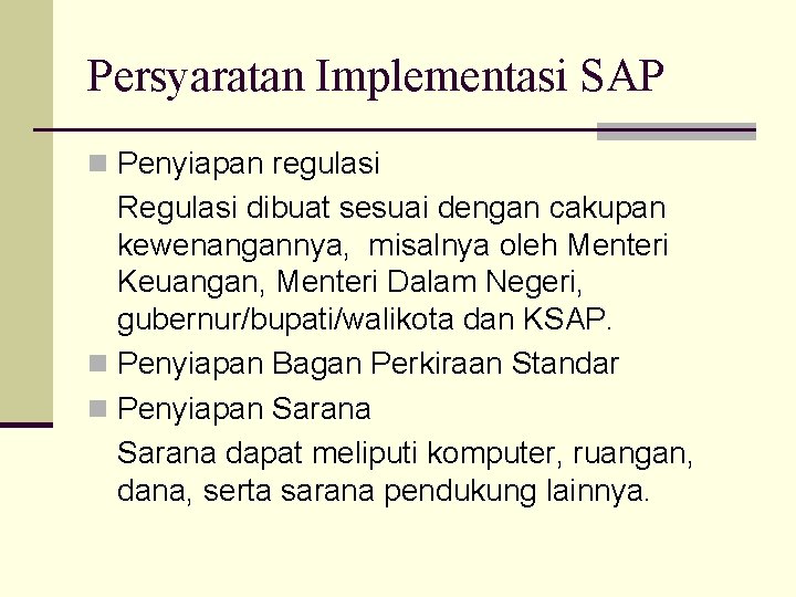 Persyaratan Implementasi SAP n Penyiapan regulasi Regulasi dibuat sesuai dengan cakupan kewenangannya, misalnya oleh