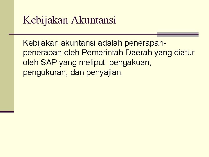 Kebijakan Akuntansi Kebijakan akuntansi adalah penerapan oleh Pemerintah Daerah yang diatur oleh SAP yang